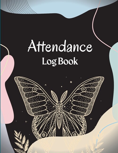 Attendance Register Book: School Attendance Record Book For Teachers Attendance Log Book Attendance Tracking Chart for Teachers, Employees, Staf (Paperback)