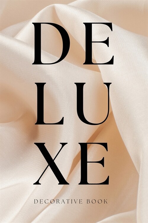 Deluxe Decorative Book: Display on a Shelf or Coffee Table for Home Decor and Modern Interior Design (Hardcover)