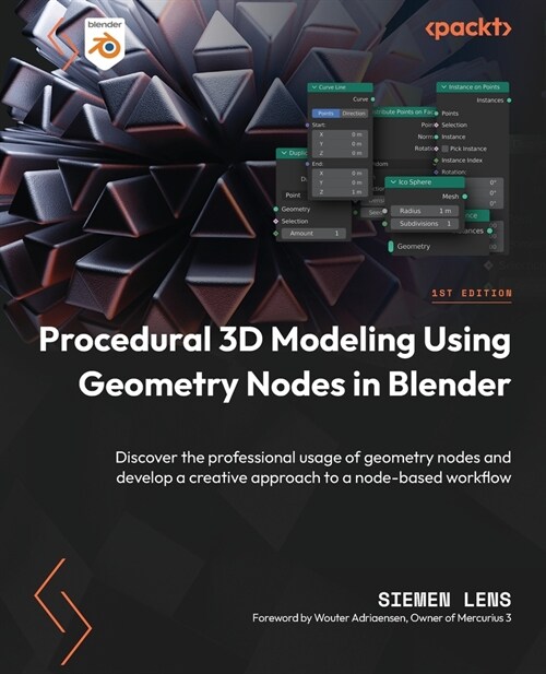 Procedural 3D Modeling Using Geometry Nodes in Blender: Discover the professional usage of geometry nodes and develop a creative approach to a node-ba (Paperback)