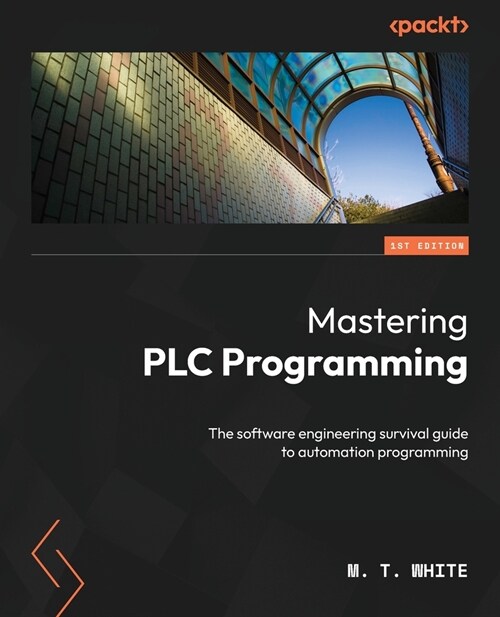 Mastering PLC Programming: The software engineering survival guide to automation programming (Paperback)