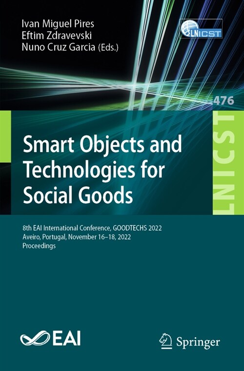 Smart Objects and Technologies for Social Goods: 8th Eai International Conference, Goodtechs 2022, Aveiro, Portugal, November 16-18, 2022, Proceedings (Paperback, 2023)