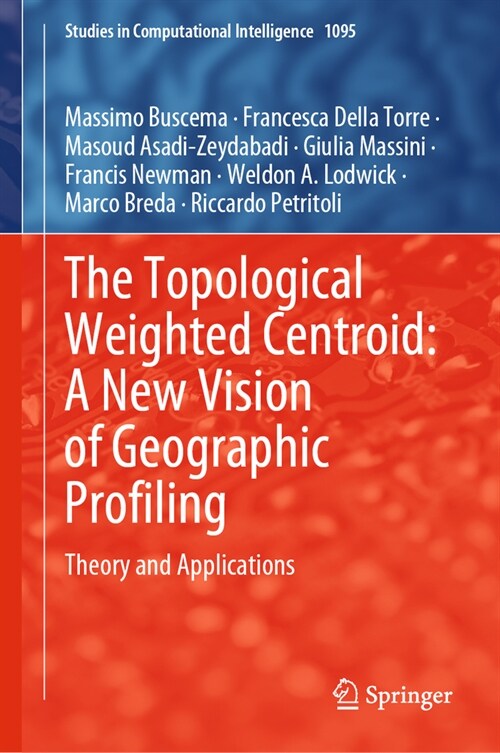 The Topological Weighted Centroid: A New Vision of Geographic Profiling: Theory and Applications (Hardcover, 2023)