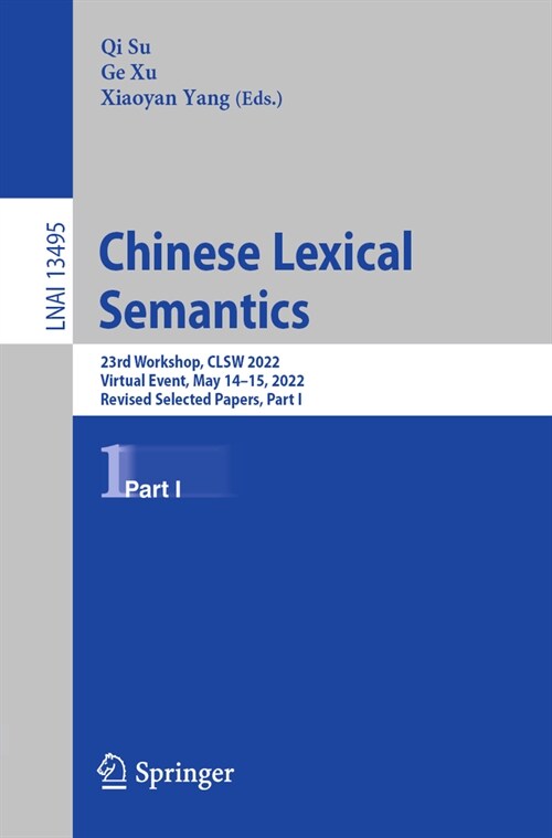 Chinese Lexical Semantics: 23rd Workshop, Clsw 2022, Virtual Event, May 14-15, 2022, Revised Selected Papers, Part I (Paperback, 2023)