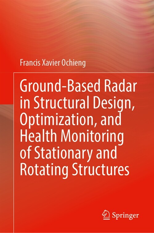 Ground-Based Radar in Structural Design, Optimization, and Health Monitoring of Stationary and Rotating Structures (Hardcover, 2023)