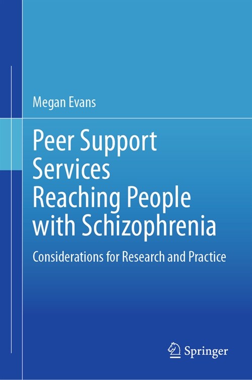 Peer Support Services Reaching People with Schizophrenia: Considerations for Research and Practice (Hardcover, 2023)