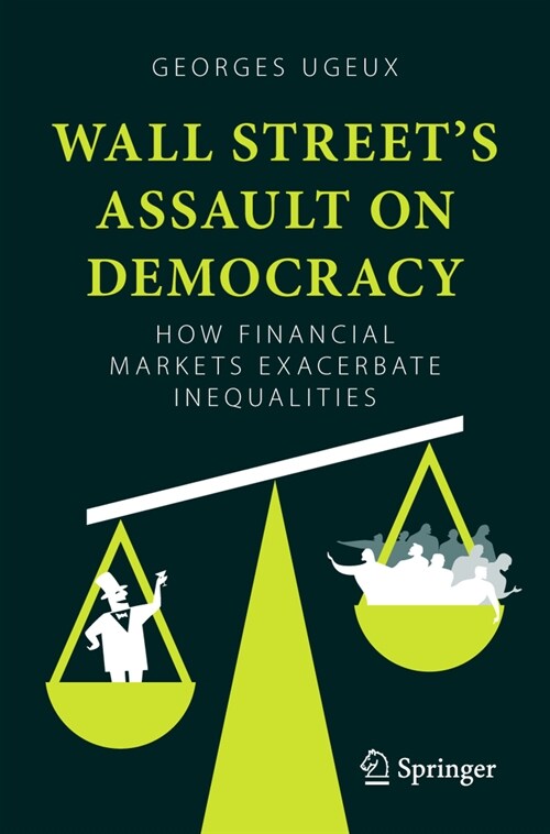 Wall Streets Assault on Democracy: How Financial Markets Exacerbate Inequalities (Paperback, 2023)