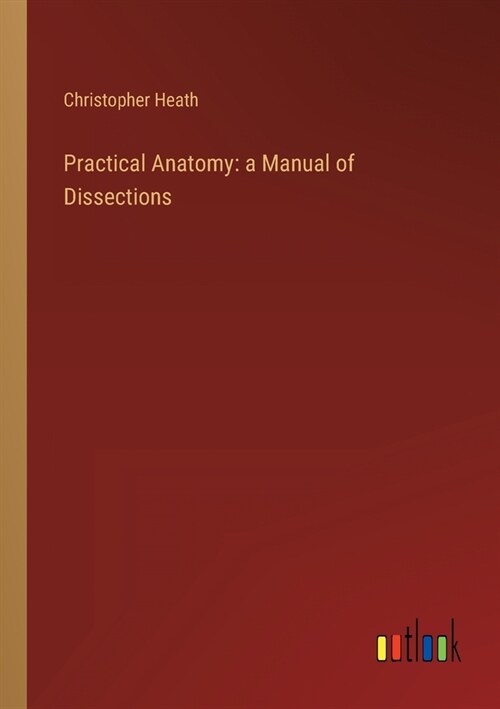 Practical Anatomy: a Manual of Dissections (Paperback)