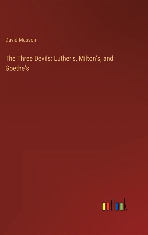 The Three Devils: Luthers, Miltons, and Goethes (Hardcover)