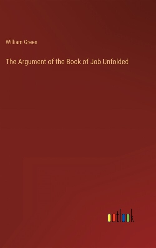 The Argument of the Book of Job Unfolded (Hardcover)