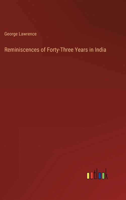 Reminiscences of Forty-Three Years in India (Hardcover)