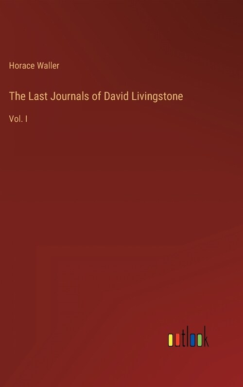 The Last Journals of David Livingstone: Vol. I (Hardcover)