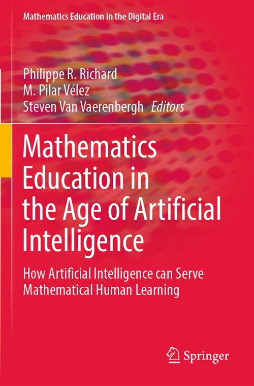 Mathematics Education in the Age of Artificial Intelligence: How Artificial Intelligence Can Serve Mathematical Human Learning (Paperback, 2022)