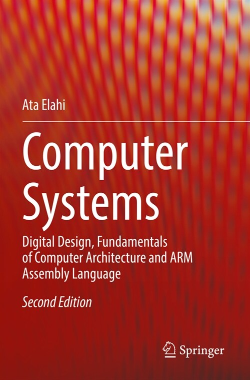 Computer Systems: Digital Design, Fundamentals of Computer Architecture and Arm Assembly Language (Paperback, 2, 2022)
