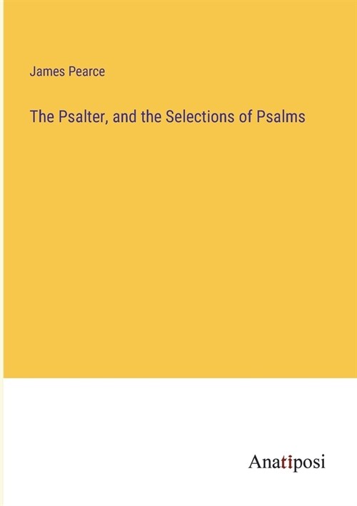 The Psalter, and the Selections of Psalms (Paperback)