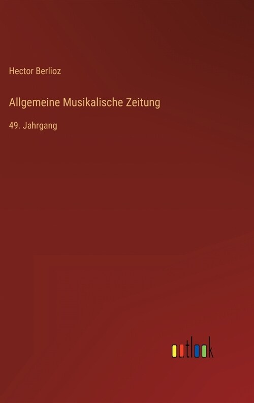 Allgemeine Musikalische Zeitung: 49. Jahrgang (Hardcover)