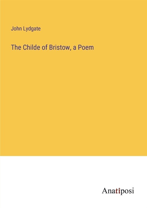 The Childe of Bristow, a Poem (Paperback)