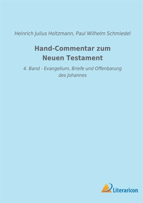 Hand-Commentar zum Neuen Testament: 4. Band - Evangelium, Briefe und Offenbarung des Johannes (Paperback)