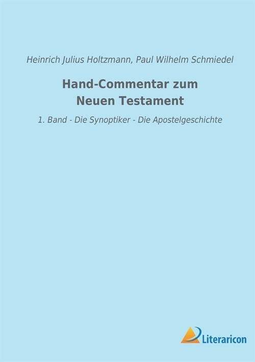 Hand-Commentar zum Neuen Testament: 1. Band - Die Synoptiker - Die Apostelgeschichte (Paperback)