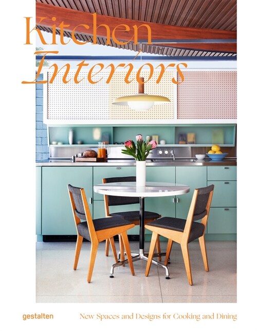 Kitchen Interiors: New Designs and Interior for Cooking and Dining (Hardcover)