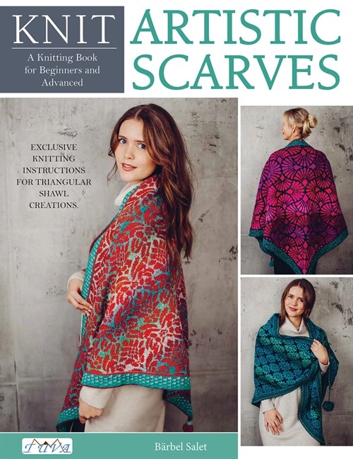 Knit Artistic Shawls: 15 Special Colour Work Designs. Exclusive Knitting Instructions for Triangular Shawl Creations. (Paperback)