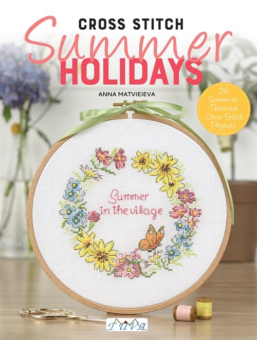 Cross Stitch: Summer Holidays: 28 Summer Themed Cross Stitch Projects (Paperback)
