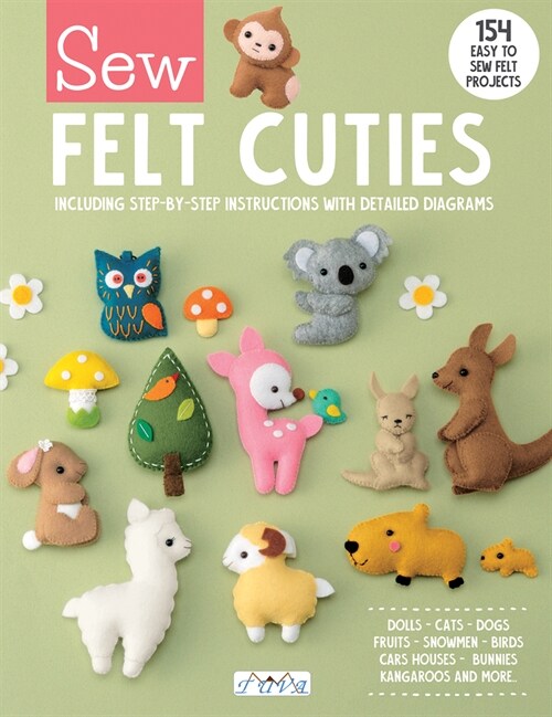 Sew Felt Cuties: Including Step-By-Step Instructions with Detailed Diagrams (Paperback)