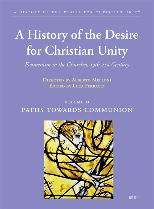 A History of the Desire for Christian Unity, Vol. II: Paths Towards Communion (Hardcover)