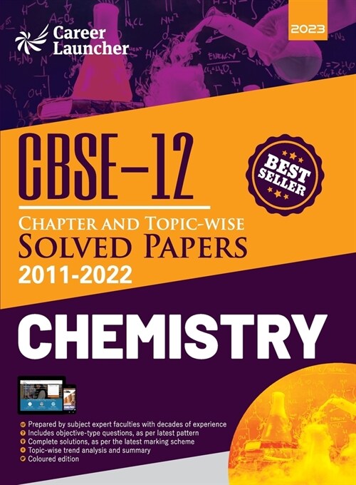 CBSE Class XII: Chapter and Topic-wise Solved Papers 2011-2022: Chemistry (All Sets - Delhi & All India) by Career Launcher (Paperback)