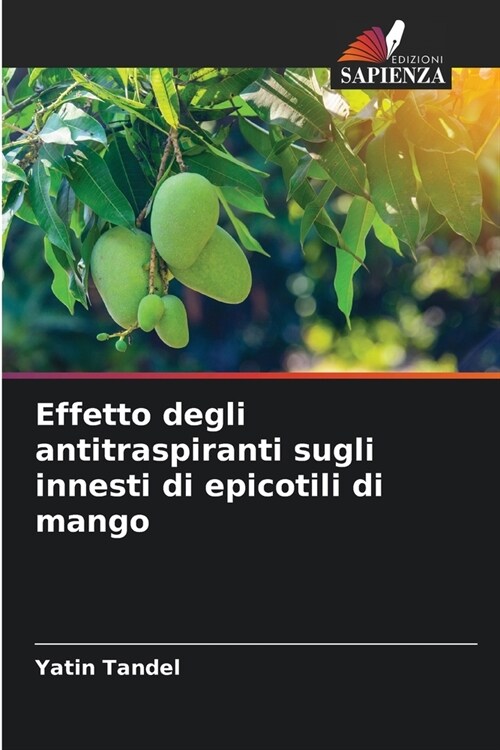 Effetto degli antitraspiranti sugli innesti di epicotili di mango (Paperback)