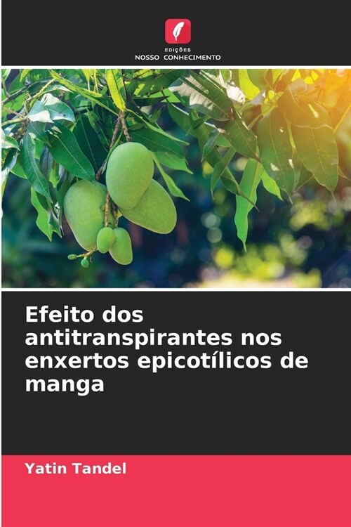 Efeito dos antitranspirantes nos enxertos epicot?icos de manga (Paperback)