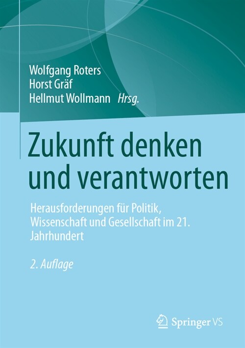 Zukunft Denken Und Verantworten: Herausforderungen F? Politik, Wissenschaft Und Gesellschaft Im 21. Jahrhundert (Hardcover, 2, 2., Erw. Aufl.)