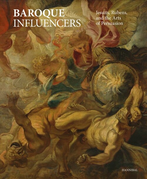 Baroque Influencers: Jesuits, Rubens, and the Arts of Persuasion (Hardcover)