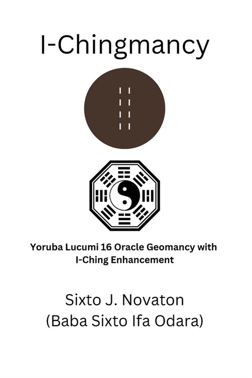 I-Chingmancy: Yoruba 16 Oracle Geomancy with I Ching Enhancement (Paperback)