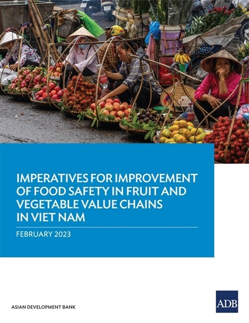 Imperatives for Improvement of Food Safety in Fruit and Vegetable Value Chains in Viet Nam (Paperback)