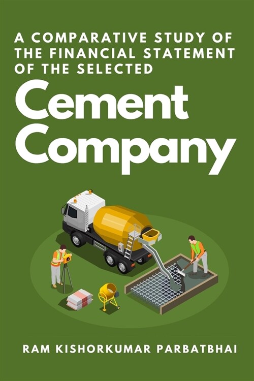 A Comparative Study of the Financial Statement of the Selected Cement Company (Paperback)