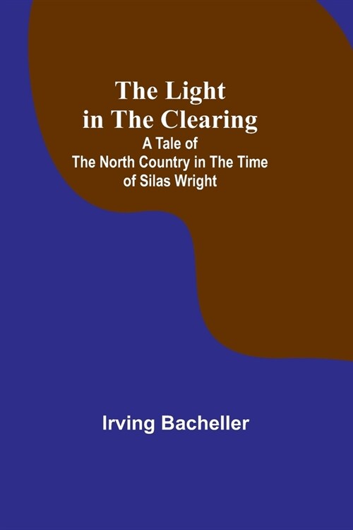 The Light in the Clearing: A Tale of the North Country in the Time of Silas Wright (Paperback)