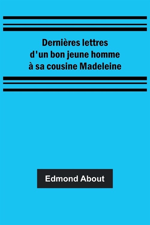 Derni?es lettres dun bon jeune homme ?sa cousine Madeleine (Paperback)