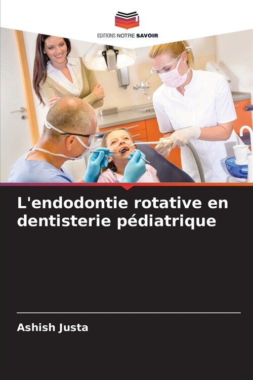 Lendodontie rotative en dentisterie p?iatrique (Paperback)