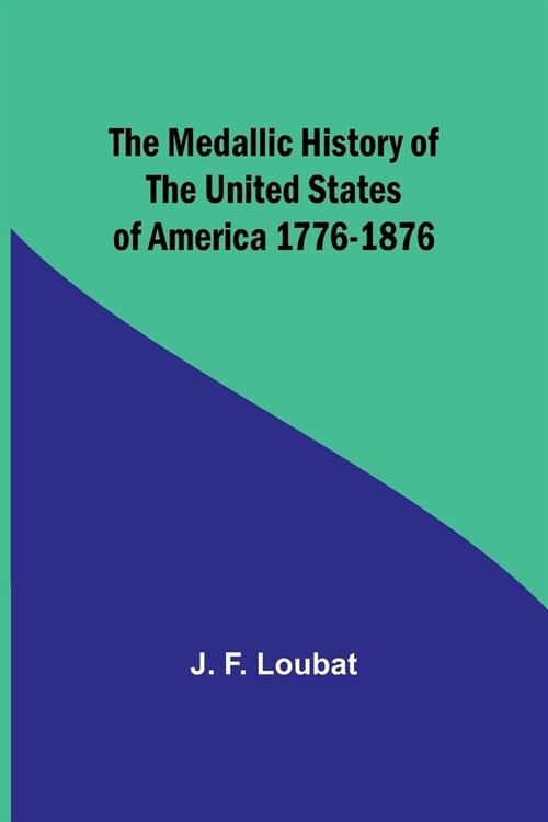 The Medallic History of the United States of America 1776-1876 (Paperback)