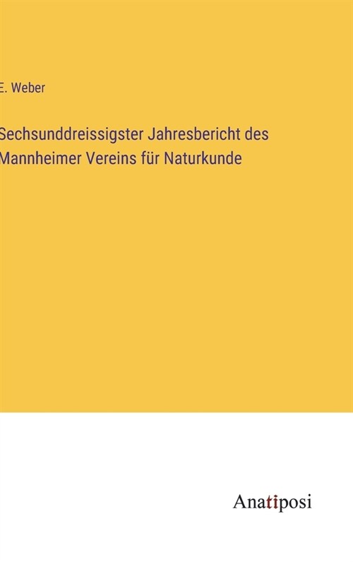 Sechsunddreissigster Jahresbericht des Mannheimer Vereins f? Naturkunde (Hardcover)