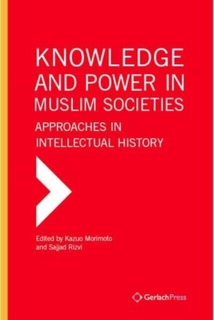 Knowledge and Power in Muslim Societies: Approaches in Intellectual History (Hardcover)