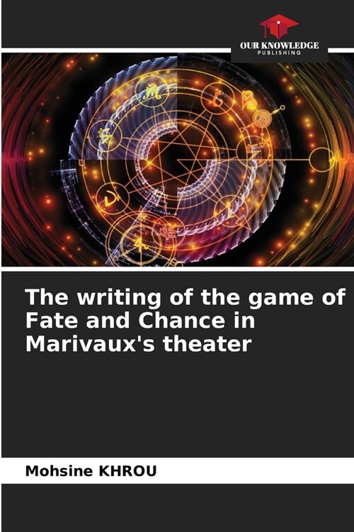 The writing of the game of Fate and Chance in Marivauxs theater (Paperback)