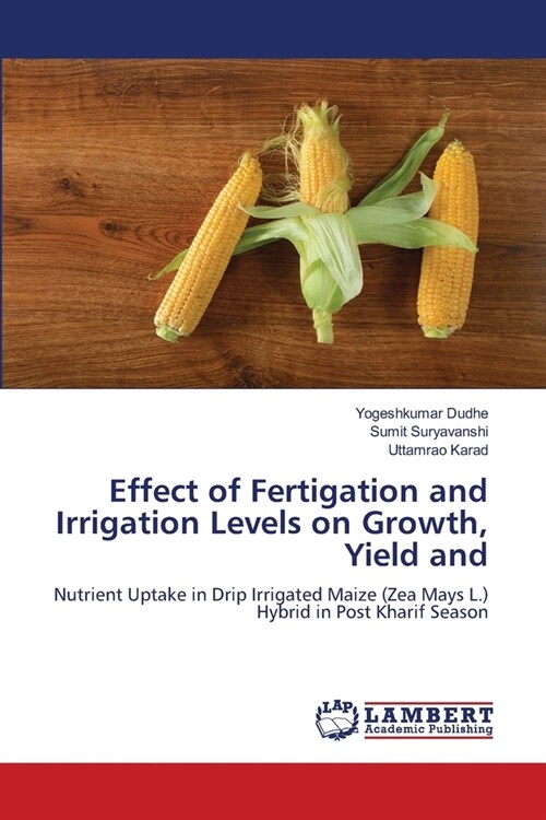 Effect of Fertigation and Irrigation Levels on Growth, Yield and (Paperback)