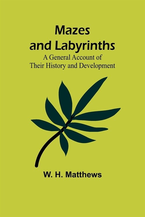 Mazes and Labyrinths: A General Account of Their History and Development (Paperback)