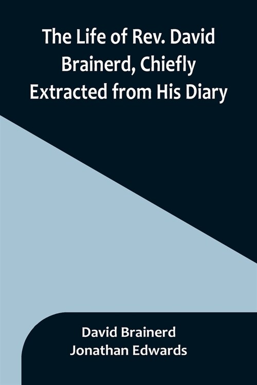 The Life of Rev. David Brainerd, Chiefly Extracted from His Diary (Paperback)