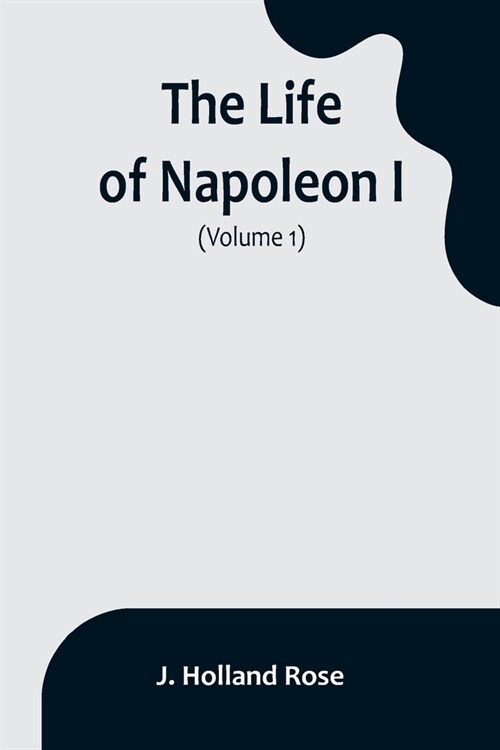 The Life of Napoleon I (Volume 1) (Paperback)