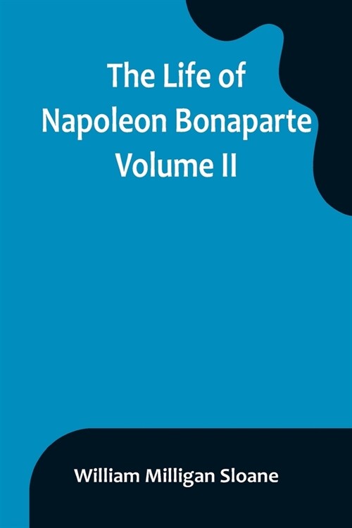 The Life of Napoleon Bonaparte. Volume II (Paperback)