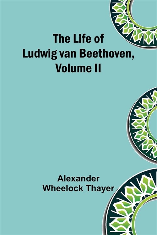 The Life of Ludwig van Beethoven, Volume II (Paperback)