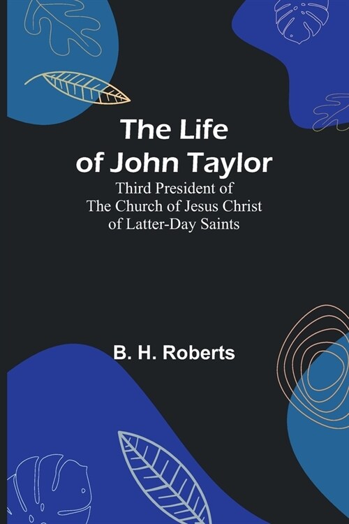 The Life of John Taylor: Third President of the Church of Jesus Christ of Latter-Day Saints (Paperback)