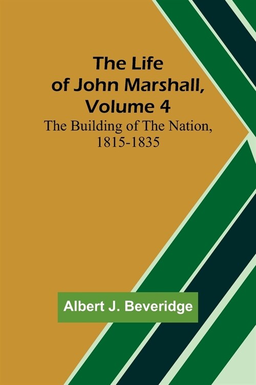 The Life of John Marshall, Volume 4: The building of the nation, 1815-1835 (Paperback)